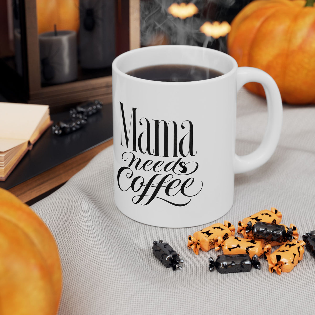 Mama Needs Coffee Mug | Funny Mom Coffee Mug