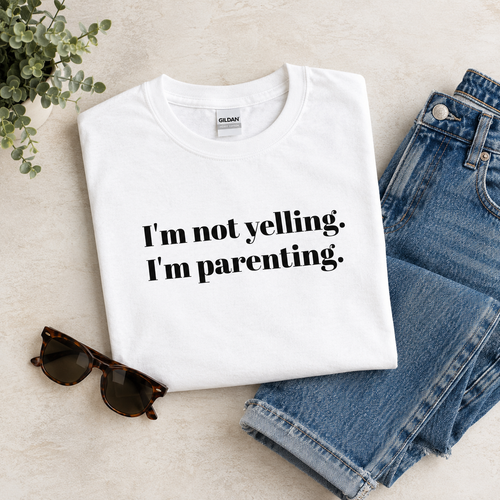 "I'm Not Yelling, I'm Parenting" T-Shirt