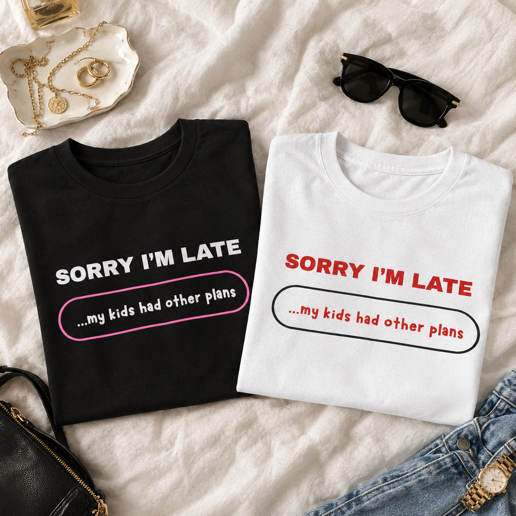 Sorry I’m Late Mom Shirt | Funny Mom T-Shirt