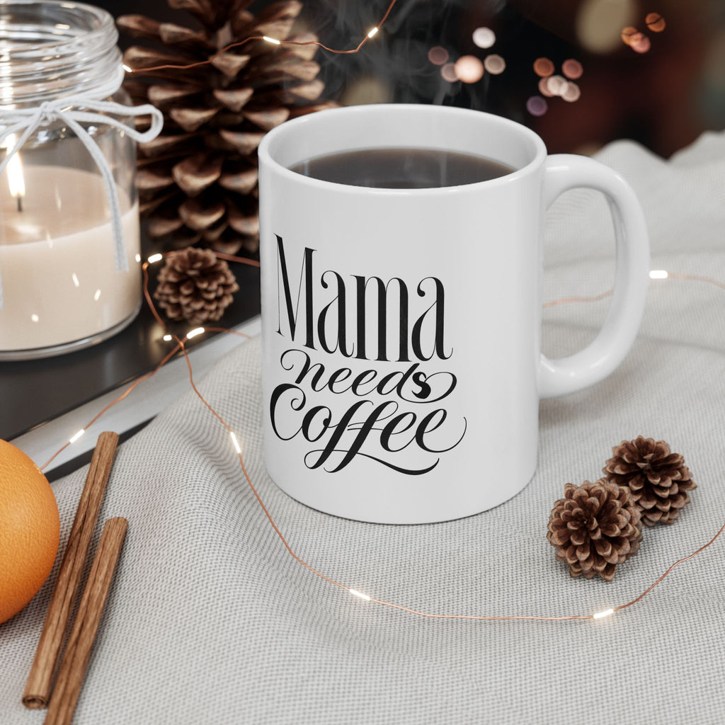 Mama Needs Coffee Mug | Funny Mom Coffee Mug