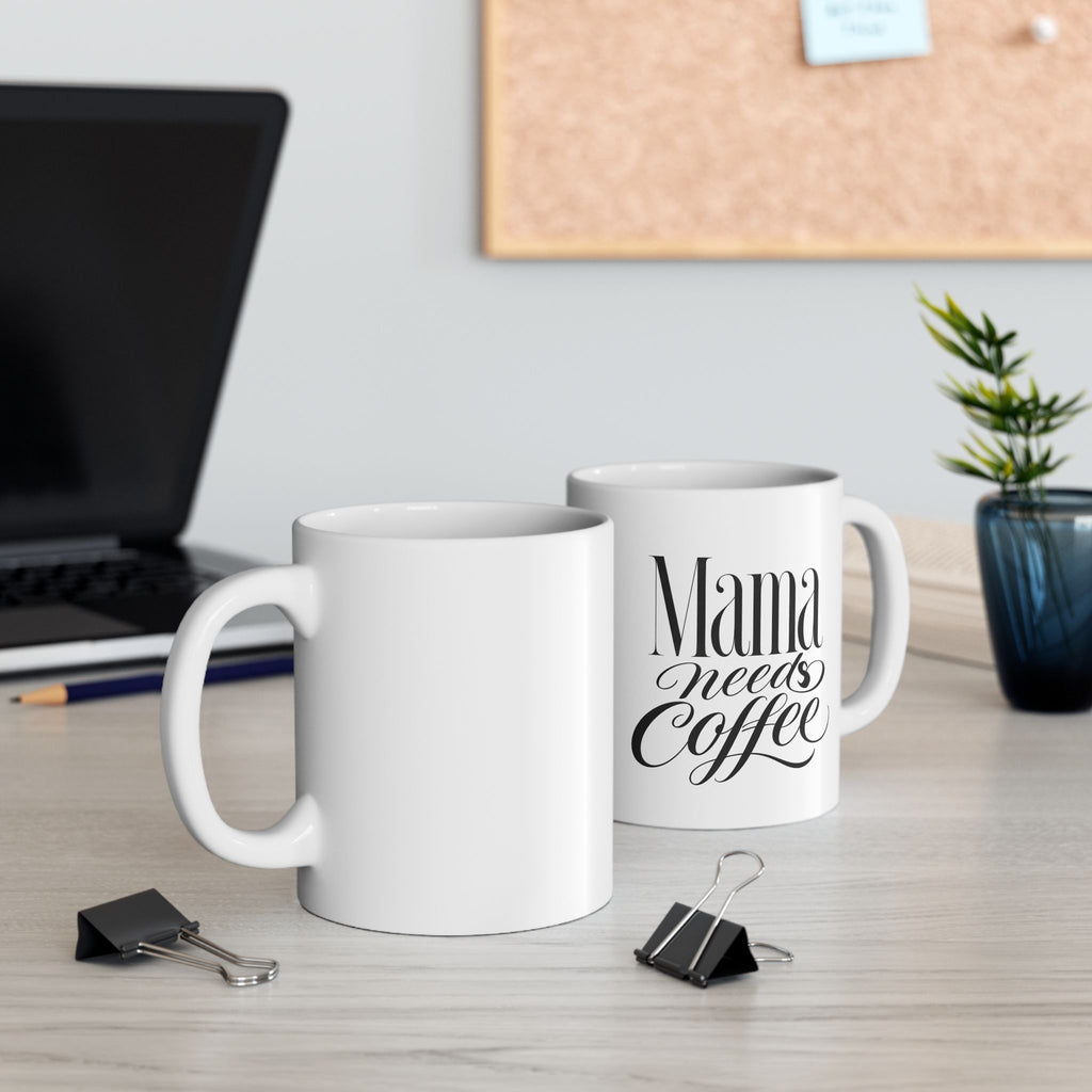 Mama Needs Coffee Mug | Funny Mom Coffee Mug